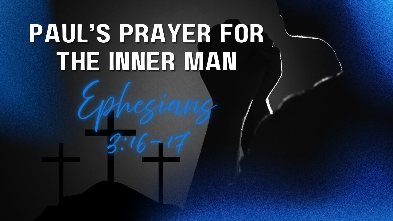 Ephesians 3:16-17 | Paul’s Prayer for the Inner Man | Pastor Abraham Joseph