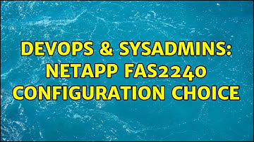 DevOps & SysAdmins: NetApp FAS2240 configuration choice