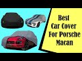 Best Car Cover For Porsche Macan