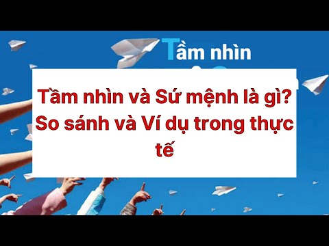 Video: Sự khác biệt giữa tầm nhìn và sứ mệnh là gì?