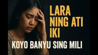 Lara Ning Ati Iki | Koyo Banyu Sing Mili – Lagu Jawa Sedih Bikin nangis