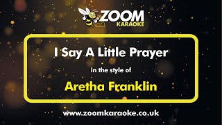 Video thumbnail of "Aretha Franklin - I Say A Little Prayer - Karaoke Version from Zoom Karaoke"