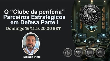 O "Clube da Periferia": Parceiros Estratégicos em Defesa Parte I
