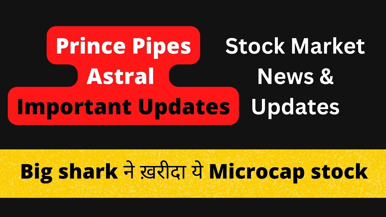 Stock Market News & Updates | Prince Pipes, Astral | Microcap stock for long term