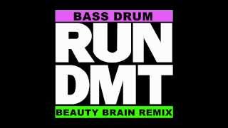 RUN DMT - Bass Drum (Beauty Brain Remix)