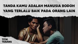 6 Tanda Kamu Manusia Bodoh Yang Terlalu Baik Pada Orang Lain