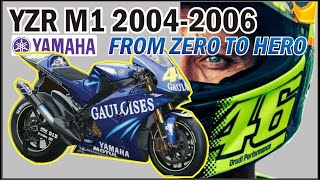 YZR M1 2004-2006: ROSSI BAWA YAMAHA FROM ZERO TO HERO