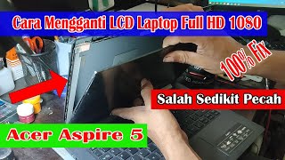 Cara Mengganti LCD Laptop Acer Aspire 5 Full HD 1080