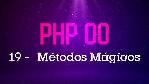 Object-Oriented PHP - #19 Magic Methods