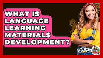 What Is Language Learning Materials Development? - Childhood Education Zone