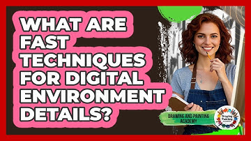 What Are Fast Techniques For Digital Environment Details? - Drawing and Painting Academy