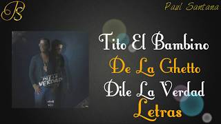 Tito El Bambino Ft De La Guetto - Dile La Verdad LETRAS