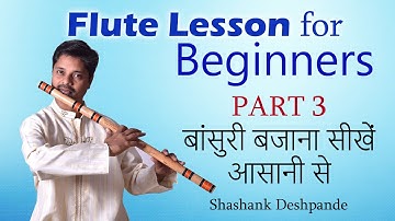 Flute Lesson for Beginners Part 3 By Shashank Deshpande