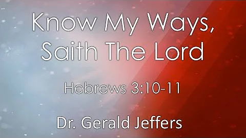 Dr. Gerald Jeffers - Know My Ways Saith The Lord -...