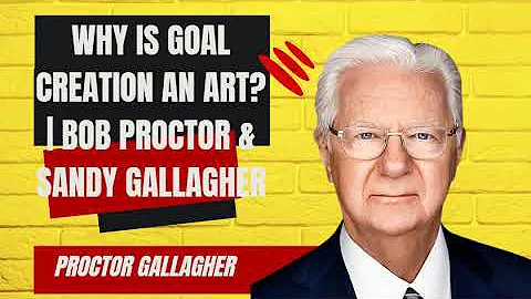 Why is Goal Creation an Art? | Bob Proctor & Sandy Gallagher - Proctor Gallagher