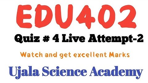 EDU402 QUIZ # 4 Fall 2021 live attempt on laptop 2nd attempt || Ujala Science Academy ||