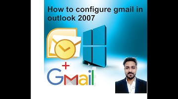 How to configure gmail in outlook 2007