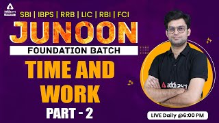 TIME AND WORK PART 2  | MATHS | JUNOON FOUNDATION BATCH | IBPS | SBI | RRB | RBI | LIC