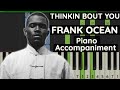 Frank Ocean - Thinkin Bout You - Piano Tutorial
