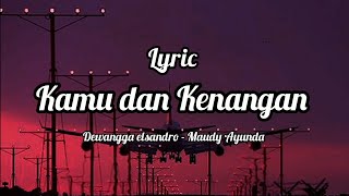 Kamu dan Kenangan - Maudy Ayunda Cover by Dewangga elsandro (Lyrics)