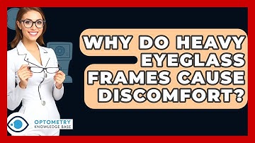 Why Do Heavy Eyeglass Frames Cause Discomfort? - Optometry Knowledge Base
