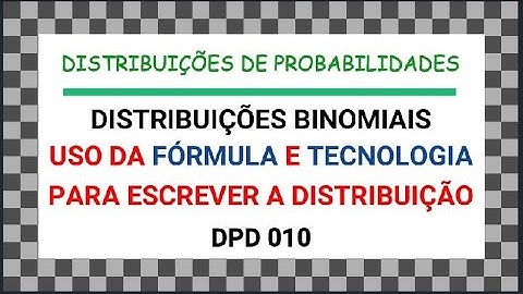 DPD 010 - CONSTRUÇÃO DA DISTRIBUIÇÃO DE PROBABILIDADE BINOMIAL COM A FÓRMULA E TECNOLOGIA