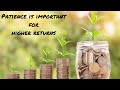 Patience is important for higher returns  by atul khurana 