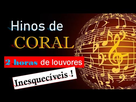 CORAL Hinos Inesquecíveis! 2 horas de Louvores! Seja Abençoado (a)