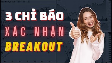 ✅ Kết Hợp 3 Chỉ Báo Để Xác Nhận Cú Breakout (Phá Vỡ) Chính Xác | TraderViet