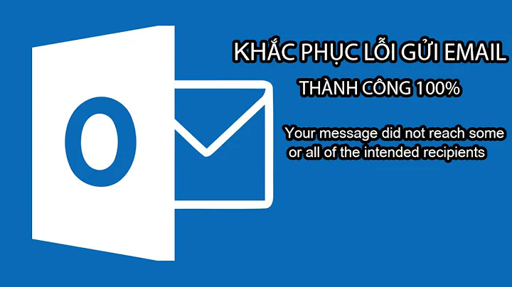 Khắc phục lỗi gửi email | your message did not reach some or all of the intended recipients