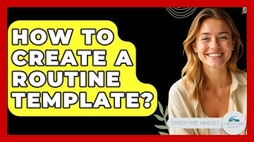 How To Create A Routine Template? - Stress Free Mindset