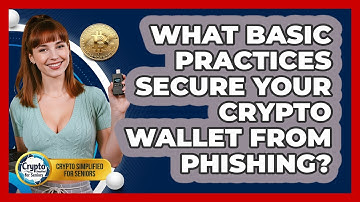 What Basic Practices Secure Your Crypto Wallet From Phishing? - Crypto Simplified for Seniors