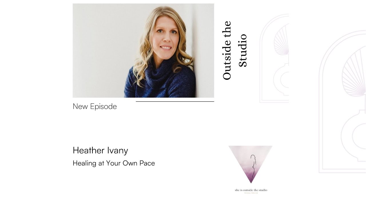 Outside the Studio: Healing at Your Own Pace with Heather Ivany