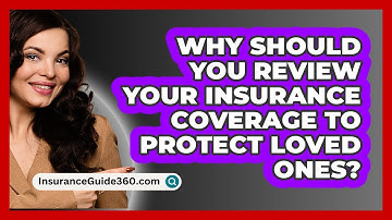 Why Should You Review Your Insurance Coverage To Protect Loved Ones? - InsuranceGuide360.com