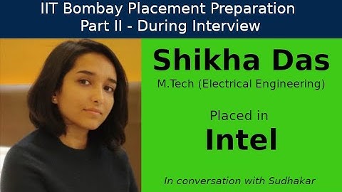 IIT Bombay Placement Preps || Part II - During Interview || Shikha Das - Intel - Hardware Engineer