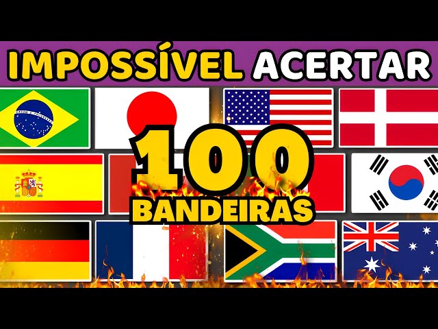 DE QUE PAÍS É A BANDEIRA?, IMPOSSÍVEL ACERTAR 100 BANDEIRAS, NÍVEL  DIFÍCIL