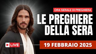 Le Preghiere della Sera di oggi 19 Febbraio 2025 - Mercoledì della VI settimana del T. O.