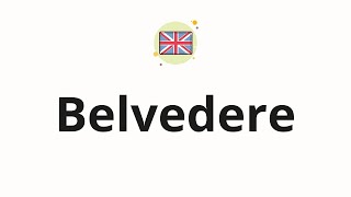 How to pronounce Belvedere