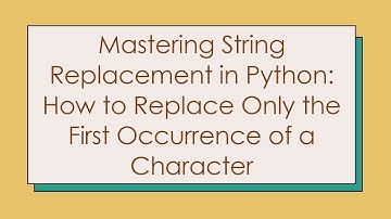 Mastering String Replacement in Python: How to Replace Only the First Occurrence of a Character