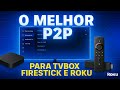 🔥 O MELHOR P2P PARA TV BOX, FIRESTICK E ROKU – COMPLETO e Atualizado!