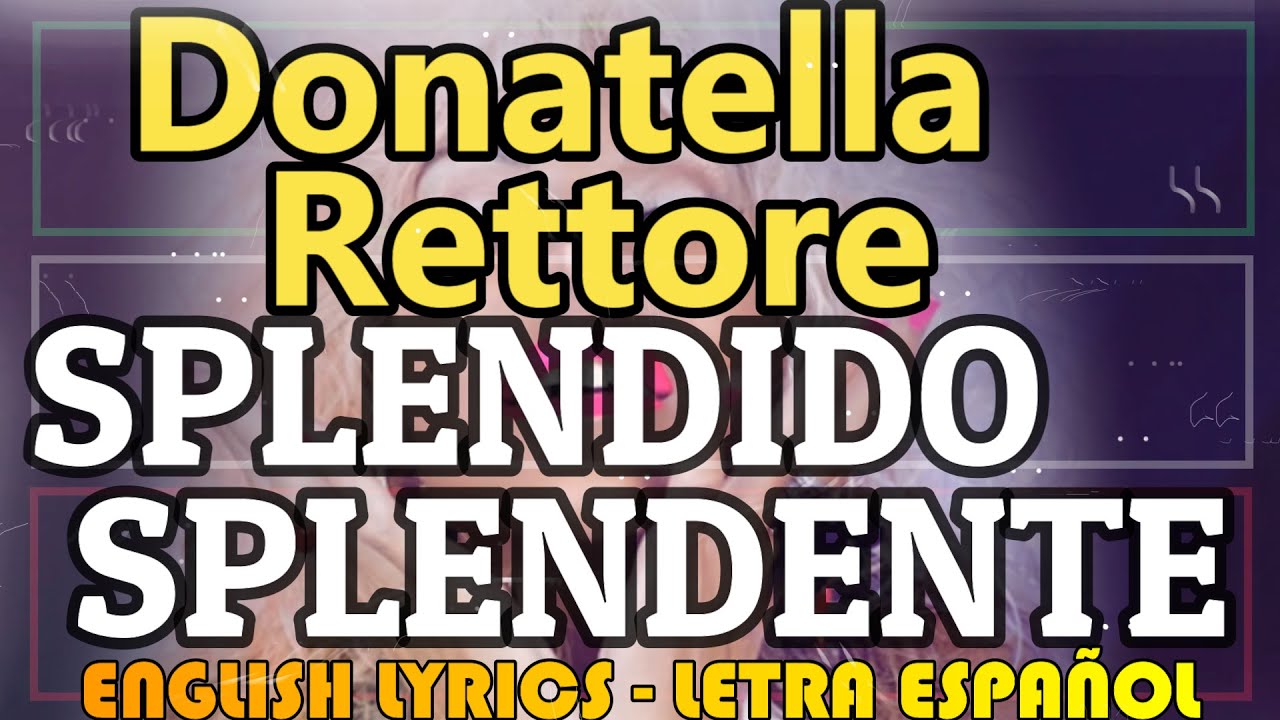 SPLENDIDO SPLENDENTE Donatella Rettore 1979 (Letra Español, English Lyrics, Testo italiano SPLENDIDO SPLENDENTE Donatella Rettore 1979 (Letra Español, English Lyrics, Testo italiano