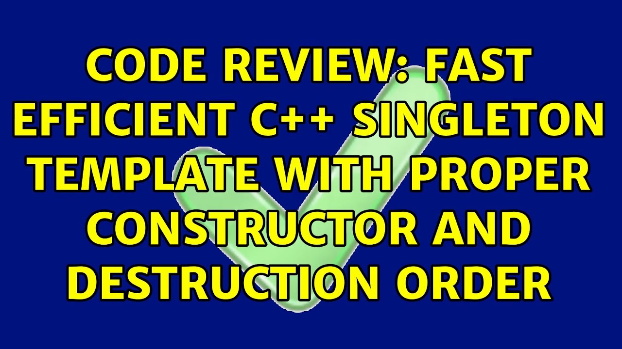 Code Review: Fast efficient C++ Singleton template with proper ...