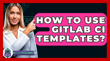 How To Use GitLab CI Templates? - Next LVL Programming
