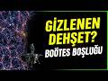 Boötes Boşluğu: Evrenin En Korkutucu ve Issız Bölgesinde Neler Oluyor?