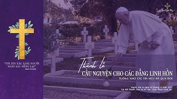 Thánh Lễ Cầu Nguyện Cho Các Đẳng Linh Hồn - Tưởng Nhớ Các Tín Hữu Đã Qua Đời (02.11.2022)