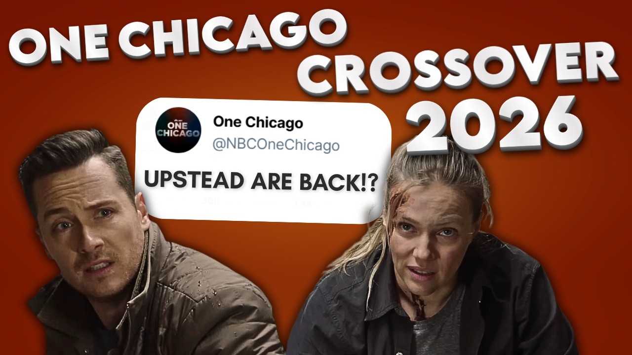 UPSTEAD RETURNING?! | Everything We Know About The One Chicago Crossover 2026