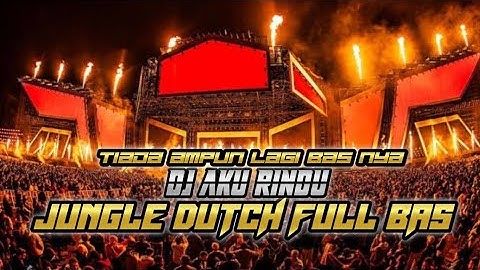 TIADA AMPUN LAGI BAS NYA XX DJ AKU RINDU JUNGLE DUTCH FULL BAS