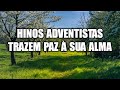 Hinos Adventistas Trazem Paz  Sua À Alma - Hinos Que Enchem A Alma E O Espírito