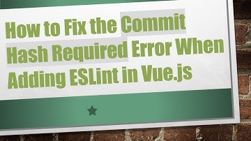 How to Fix the Commit Hash Required Error When Adding ESLint in Vue.js