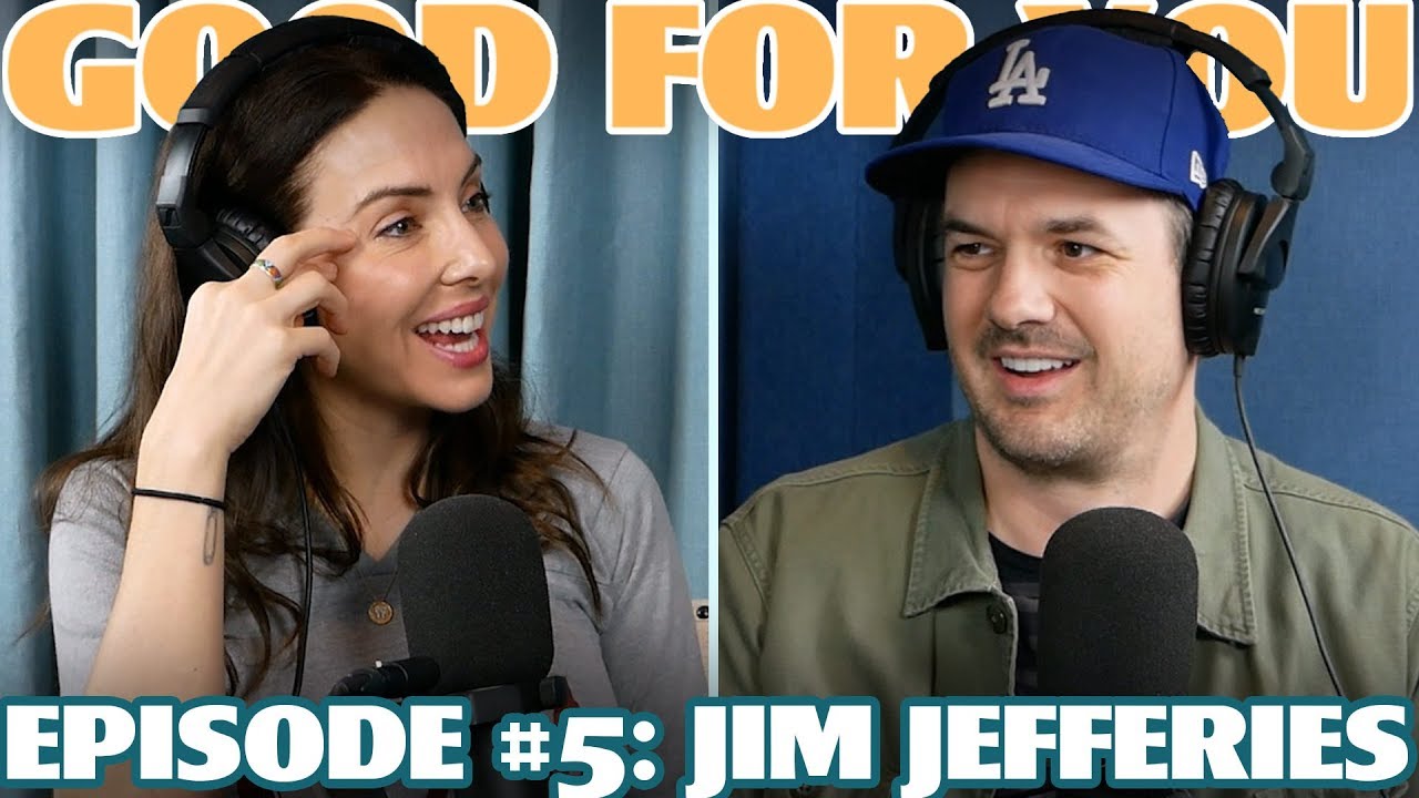 Ep #5: JIM JEFFERIES  | Good For You Podcast with Whitney Cummings